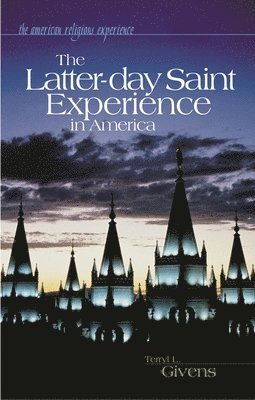 Terryl Givens - Latter-day Saint Experience in America, Inbunden