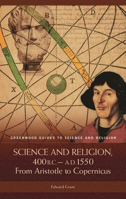 Edward Grant - Science and Religion, 400 B.C. to A.D. 1550, Inbunden