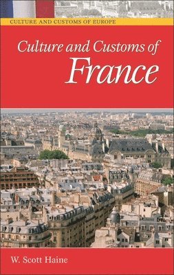 W. Scott Haine Ph.D. - Culture and Customs of France, Inbunden