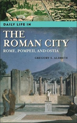 Gregory S. Aldrete, USA) Aldrete, Gregory S. (University of Wisconsin - Green Bay - Daily Life in the Roman City, Inbunden