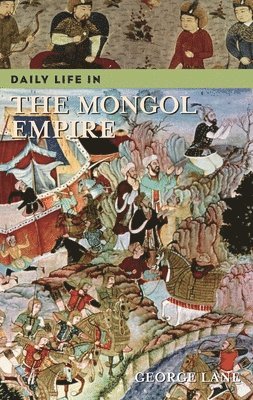 George Lane - Daily Life in the Mongol Empire, Inbunden