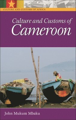 John Mukum Mbaku Esq. - Culture and Customs of Cameroon, Inbunden