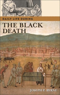 Joseph P. Byrne - Daily Life during the Black Death, Inbunden