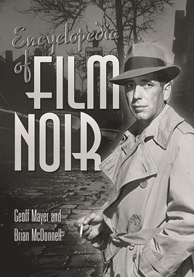 Geoff Mayer, Brian McDonnell - Encyclopedia of Film Noir, Inbunden