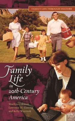 Marilyn Coleman Ph.D., Lawrence H. Ganong, Kelly Warzinik - Family Life in 20th-Century America, Inbunden