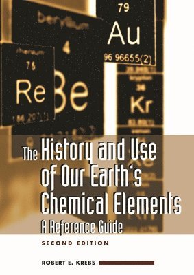 Robert E. Krebs, Robert Krebs - History and Use of Our Earth's Chemical Elements, Inbunden