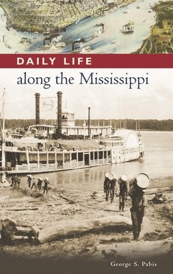 George Pabis, Randall M. Miller - Daily Life along the Mississippi, Inbunden