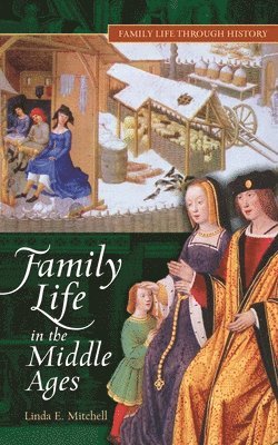 Linda E. Mitchell - Family Life in The Middle Ages, Inbunden