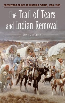Amy H. Sturgis - Trail of Tears and Indian Removal, Inbunden