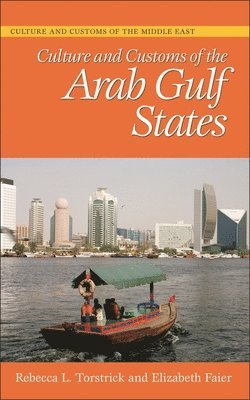 Rebecca L. Torstrick, Elizabeth Faier - Culture and Customs of the Arab Gulf States, Inbunden