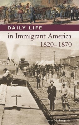 James M. Bergquist, Randall M. Miller - Daily Life in Immigrant America, 1820-1870, Inbunden