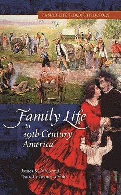 James M. Volo, Dorothy Volo - Family Life in 19th-Century America, Inbunden