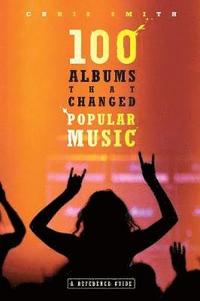 bokomslag 100 Albums That Changed Popular Music