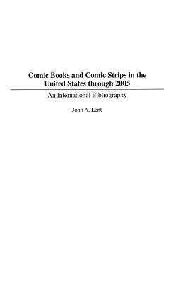 John Lent - Comic Books and Comic Strips in the United States through 2005, Inbunden