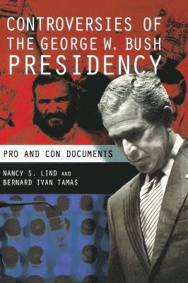 Nancy S. Lind, Bernard I. Tamas - Controversies of the George W. Bush Presidency, Inbunden