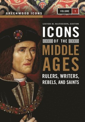 Lister M. Matheson - Icons of the Middle Ages: Rulers, Writers, Rebels, and Saints [2 Volumes], Inbunden