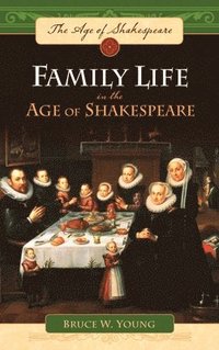 bokomslag Family Life in the Age of Shakespeare
