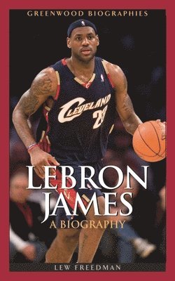 Lew Freedman - LeBron James, Inbunden