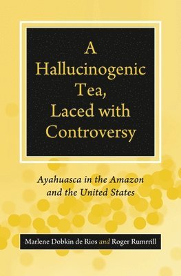bokomslag Hallucinogenic Tea, Laced with Controversy