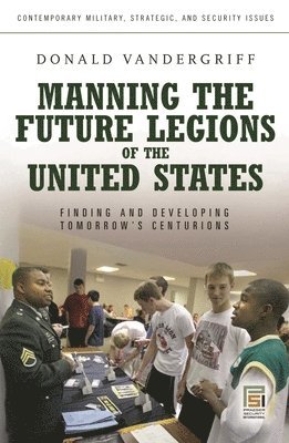 Donald Vandergriff - Manning the Future Legions of the United States, Inbunden