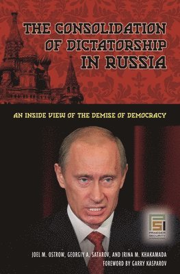 Joel M. Ostrow, Georgiy A. Satarov, Irina M. Khakamada, Joel Ostrow, Georgiy Satarov, Irina Khakamada - Consolidation of Dictatorship in Russia, Inbunden