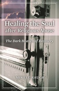 bokomslag Healing the Soul after Religious Abuse