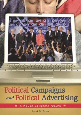 Frank W. Baker - Political Campaigns and Political Advertising, Inbunden