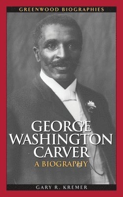 Gary R. Kremer - George Washington Carver, Inbunden