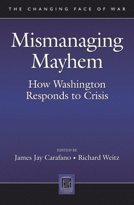James Jay Carafano, Richard Weitz - Mismanaging Mayhem, Inbunden