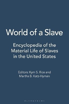 Kym S. Rice, Martha B. Katz-Hyman - World of a Slave: Encyclopedia of the Material Life of Slaves in the United States [2 Volumes], Inbunden