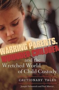 bokomslag Warring Parents, Wounded Children, and the Wretched World of Child Custody
