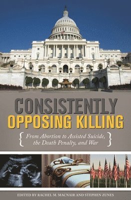 Rachel M. MacNair, Stephen Zunes - Consistently Opposing Killing, Inbunden