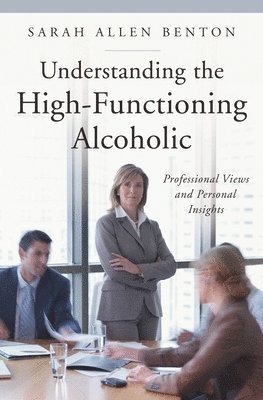 bokomslag Understanding the High-Functioning Alcoholic