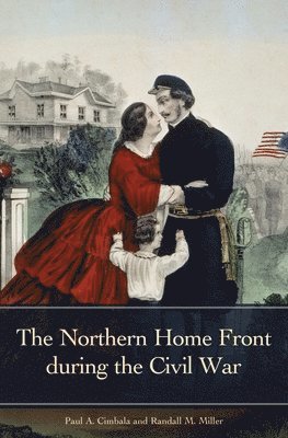 Paul A. Cimbala, Randall M. Miller, Paul Cimbala, Randall Miller, Paul A. Cimbala, Paul Cimbala - Northern Home Front during the Civil War, Inbunden