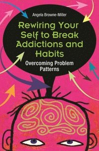 bokomslag Rewiring Your Self to Break Addictions and Habits