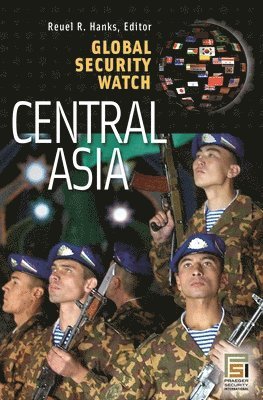 Reuel R. Hanks - Global Security Watch—Central Asia, Inbunden