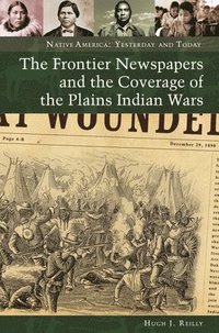 bokomslag The Frontier Newspapers and the Coverage of the Plains Indian Wars