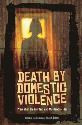 Katherine van Wormer, Albert R. Roberts - Death by Domestic Violence, Inbunden