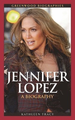 Kathleen A. Tracy - Jennifer Lopez, Inbunden
