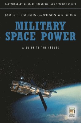 James Fergusson, Wilson W.S. Wong - Military Space Power, Inbunden