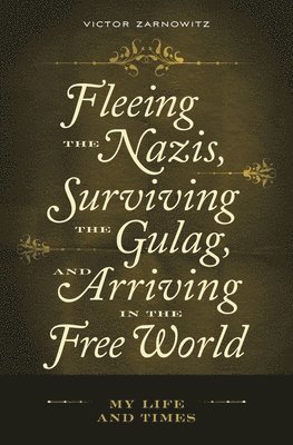 Fleeing the Nazis, Surviving the Gulag, and Arriving in the Free World 1