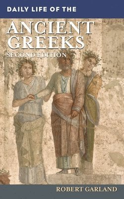 Robert Garland - Daily Life of the Ancient Greeks, Inbunden