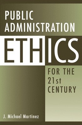 J. Michael Martinez - Public Administration Ethics for the 21st Century, Häftad