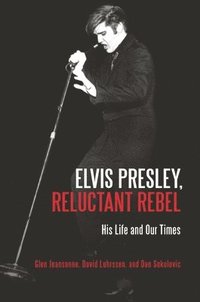 bokomslag Elvis Presley, Reluctant Rebel