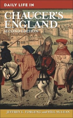 Jeffrey L. Forgeng, Will Mclean, Jeffrey Forgeng, Will McLean - Daily Life in Chaucer's England, Inbunden