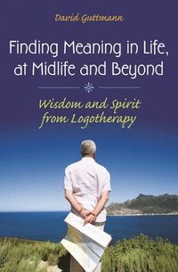 bokomslag Finding Meaning in Life, at Midlife and Beyond