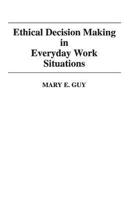 Ethical Decision Making in Everyday Work Situations 1