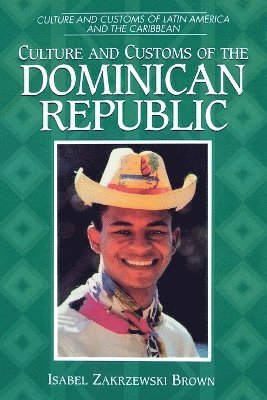 Isabel Zakrzewski Brown - Culture and Customs of the Dominican Republic, Häftad