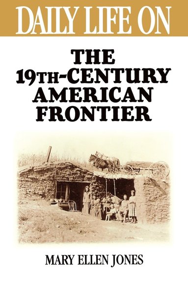 bokomslag Daily Life on the Nineteenth Century American Frontier