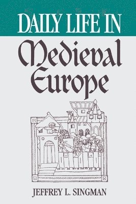Jeffrey L. Forgeng, Jeffrey Singman - Daily Life in Medieval Europe, Häftad